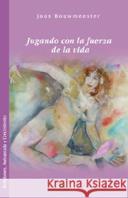 Jugando Con La Fuerza de La Vida Bouwmeester, Joos 9781597543071 Libros En Red - książka