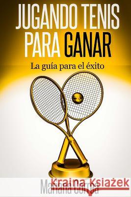 Jugando Tenis para GANAR: La guia para el exito Correa, Mariana 9781502549471 Createspace - książka