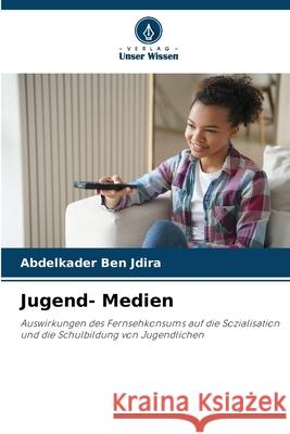Jugend- Medien BEN JDIRA, Abdelkader 9786209398919 Verlag Unser Wissen - książka