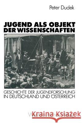 Jugend ALS Objekt Der Wissenschaften: Geschichte Der Jugendforschung in Deutschland Und Österreich 1890-1933 Dudek, Peter 9783531121420 Vs Verlag Fur Sozialwissenschaften - książka