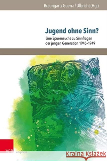 Jugend Ohne Sinn?: Eine Spurensuche Zu Sinnfragen Der Jungen Generation 1945-1949 Braungart, Wolfgang 9783847115083 V&R unipress - książka