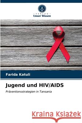 Jugend und HIV/AIDS Farida Katuli 9786203403824 Verlag Unser Wissen - książka
