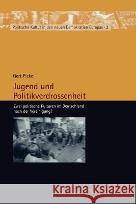 Jugend Und Politikverdrossenheit: Zwei Politische Kulturen Im Deutschland Nach Der Vereinigung? Pickel, Gert 9783810035806 Vs Verlag Fur Sozialwissenschaften - książka