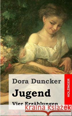 Jugend: Vier Erzählungen Duncker, Dora 9781482380651 Createspace - książka