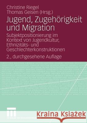 Jugend, Zugehörigkeit Und Migration: Subjektpositionierung Im Kontext Von Jugendkultur, Ethnizitäts- Und Geschlechterkonstruktionen Riegel, Christine 9783531167442 VS Verlag - książka