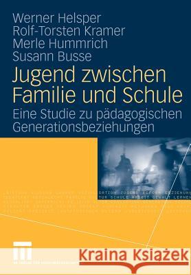 Jugend Zwischen Familie Und Schule: Eine Studie Zu Pädagogischen Generationsbeziehungen Helsper, Werner 9783531165745 VS Verlag - książka