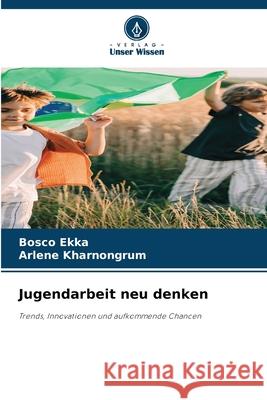 Jugendarbeit neu denken Ekka, Bosco, Kharnongrum, Arlene 9786209291456 Verlag Unser Wissen - książka