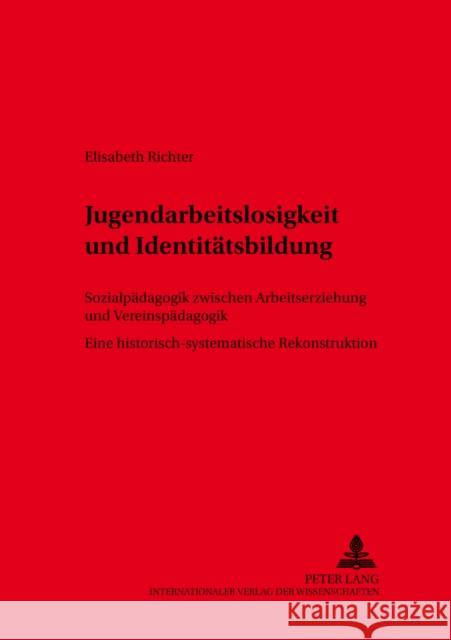 Jugendarbeitslosigkeit Und Identitaetsbildung: Sozialpaedagogik Zwischen Arbeitserziehung Und Vereinspaedagogik- Eine Historisch-Systematische Rekonst Scarbath, Horst 9783631525630 Lang, Peter, Gmbh, Internationaler Verlag Der - książka
