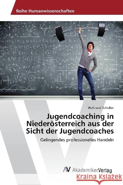 Jugendcoaching in Niederösterreich aus der Sicht der Jugendcoaches : Gelingendes professionelles Handeln Schober, Waltraud 9783330511743 AV Akademikerverlag - książka