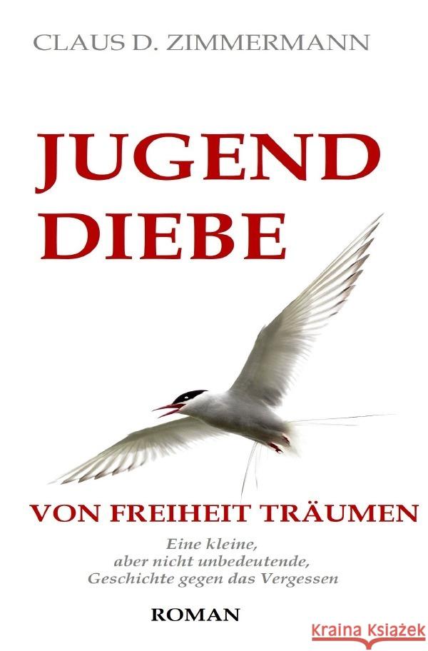 JUGENDDIEBE VON FREIHEIT TRÄUMEN Zimmermann, Claus D. 9783756523122 epubli - książka