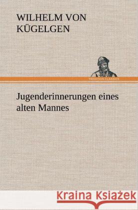 Jugenderinnerungen eines alten Mannes Kügelgen, Wilhelm von 9783847254508 TREDITION CLASSICS - książka