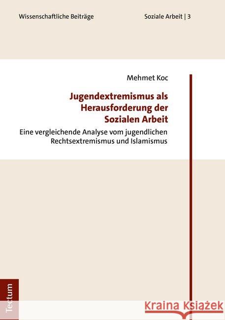 Jugendextremismus ALS Herausforderung Der Sozialen Arbeit: Eine Vergleichende Analyse Vom Jugendlichen Rechtsextremismus Und Islamismus Koc, Mehmet 9783828843615 Tectum-Verlag - książka