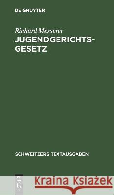 Jugendgerichtsgesetz: Vom. 16. Februar 1923. Nebst Jugendwohlfahrtsgesetz Und Den Vollzugsvorschriften Preußens Und Bayerns Richard Messerer 9783112634134 De Gruyter - książka