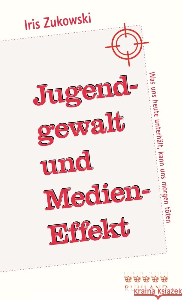 Jugendgewalt und Medieneffekt Zukowski, Iris 9783885091776 Ruhland Verlag - książka