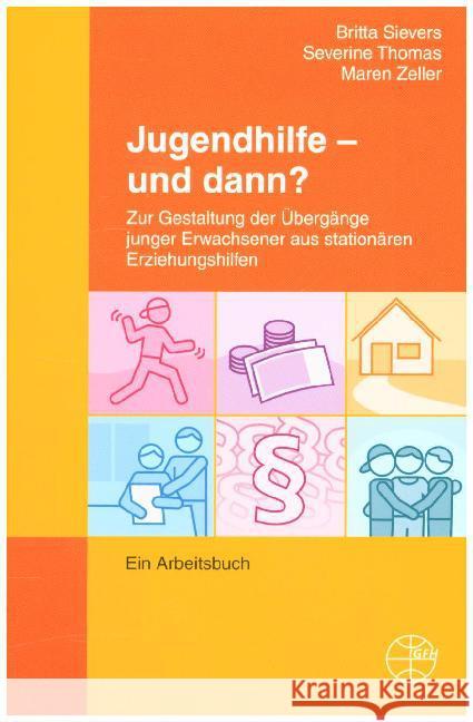 Jugendhilfe - und dann? : Zur Gestaltung der Übergänge junger Erwachsener aus stationären Erziehungshilfen. Ein Arbeitsbuch Sievers, Britta; Thomas, Severine; Zeller, Maren 9783925146862 IGFH Internationale Ges. f. erzieherische Hil - książka