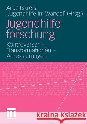 Jugendhilfeforschung: Kontroversen - Transformationen - Adressierungen Arbeitskreis Jugendhilfe Im Wandel 9783531171142 VS Verlag - książka