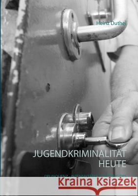 Jugendkriminalität heute: Deliquenz - Intensivtäter - Störung des Sozialverhaltens Duthel, Heinz 9783746082349 Books on Demand - książka