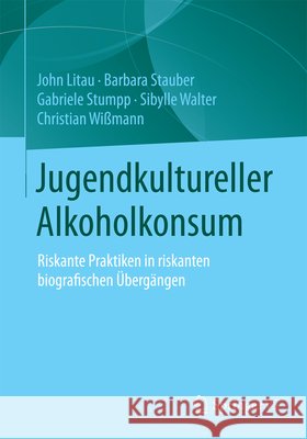 Jugendkultureller Alkoholkonsum: Riskante Praktiken in Riskanten Biografischen Übergängen Litau, John 9783658076221 Springer vs - książka