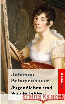 Jugendleben und Wanderbilder Schopenhauer, Johanna 9781482721263 Createspace - książka