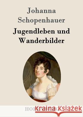 Jugendleben und Wanderbilder Johanna Schopenhauer 9783843097468 Hofenberg - książka