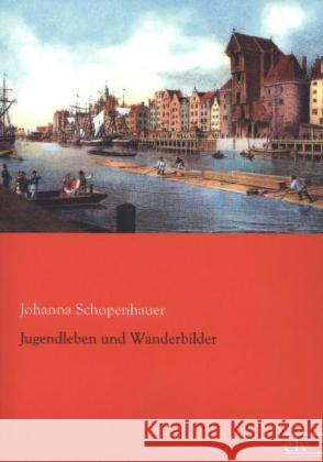 Jugendleben und Wanderbilder Schopenhauer, Johanna 9783862676491 Europäischer Literaturverlag - książka