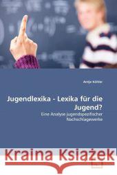 Jugendlexika - Lexika für die Jugend? : Eine Analyse jugendspezifischer Nachschlagewerke Köhler, Antje 9783639306057 VDM Verlag Dr. Müller - książka