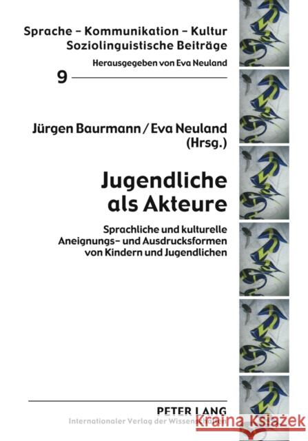 Jugendliche ALS Akteure: Sprachliche Und Kulturelle Aneignungs- Und Ausdrucksformen Von Kindern Und Jugendlichen Baurmann, Jürgen 9783631614143 Lang, Peter, Gmbh, Internationaler Verlag Der - książka