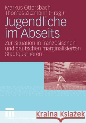 Jugendliche Im Abseits: Zur Situation in Französischen Und Deutschen Marginalisierten Stadtquartieren Ottersbach, Markus 9783531156194 VS Verlag - książka