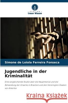 Jugendliche in der Kriminalität de Loiola Ferreira Fonseca, Simone 9786209112935 Verlag Unser Wissen - książka