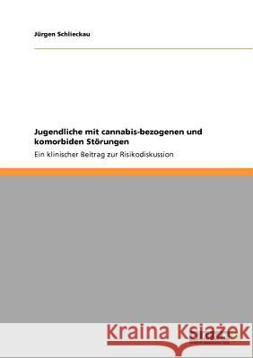 Jugendliche mit cannabis-bezogenen und komorbiden Störungen: Ein klinischer Beitrag zur Risikodiskussion Schlieckau, Jürgen 9783640800322 Grin Verlag - książka