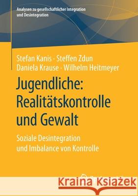 Jugendliche: Realitätskontrolle Und Gewalt: Soziale Desintegration Und Imbalance Von Kontrolle Kanis, Stefan 9783658296179 Springer vs - książka