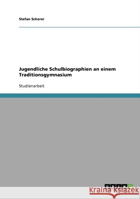 Jugendliche Schulbiographien an einem Traditionsgymnasium Stefan Scherer 9783638674157 Grin Verlag - książka