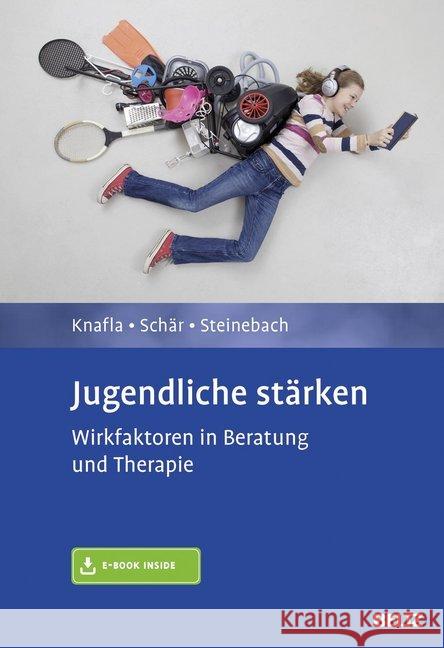 Jugendliche stärken : Wirkfaktoren in Beratung und Therapie. Mit E-Book inside Knafla, Imke; Schär, Marcel; Steinebach, Christoph 9783621283526 Beltz Psychologie - książka