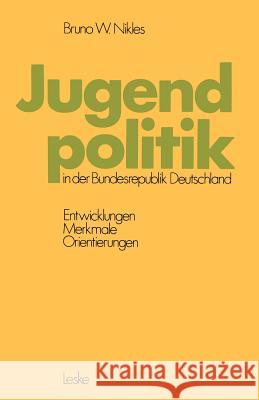 Jugendpolitik in Der Bundesrepublik Deutschland: Entwicklungen, Merkmale, Orientierungen Nikles, Bruno W. 9783810002037 Vs Verlag F R Sozialwissenschaften - książka