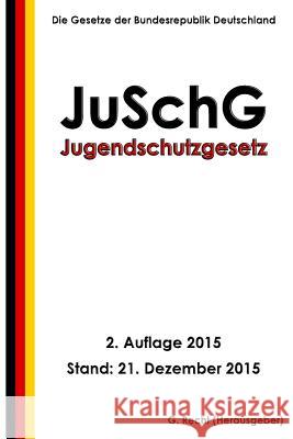 Jugendschutzgesetz - JuSchG, 2. Auflage 2015 Recht, G. 9781522869092 Createspace Independent Publishing Platform - książka