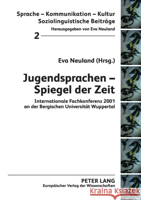 Jugendsprachen - Spiegel der Zeit; Internationale Fachkonferenz 2001 an der Bergischen Universität Wuppertal Neuland, Eva 9783631397381 Peter Lang Gmbh, Internationaler Verlag Der W - książka