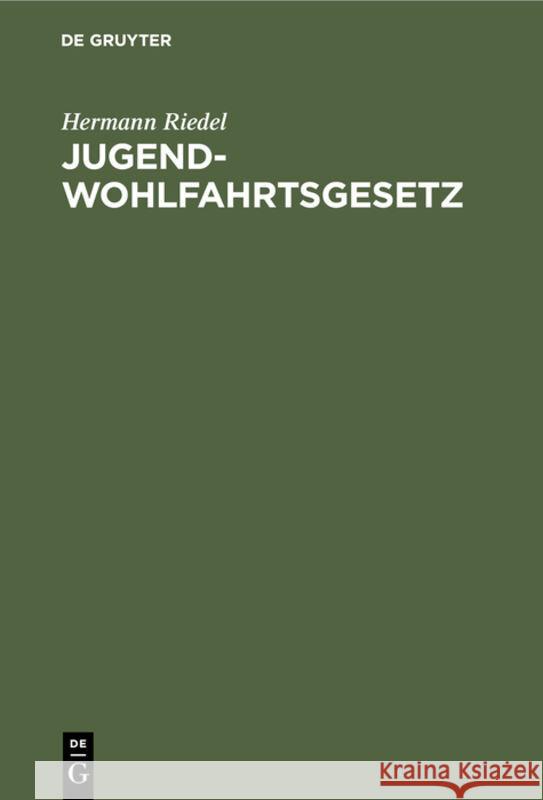 Jugendwohlfahrtsgesetz: Erläutert Für Den Bereich Der Deutschen Bundesrepublik Und Westberlin Riedel, Hermann 9783112308974 de Gruyter - książka