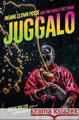 Juggalo: Insane Clown Posse and the World They Made Steve Miller 9780306823770 Da Capo Press - książka