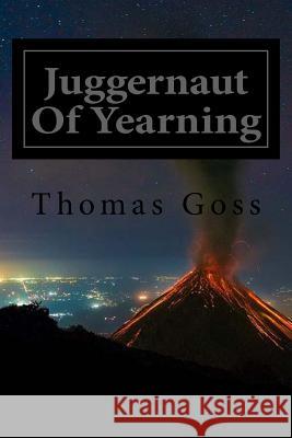 Juggernaut Of Yearning: Love And The Human Journey Through The Cosmos Goss, Thomas L. 9781534880771 Createspace Independent Publishing Platform - książka