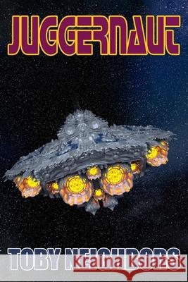 Juggernaut: Starship Jericho Book 3 Toby Neighbors 9781952260919 Mythic Adventure Publishing, LLC - książka