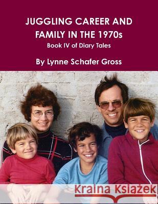 Juggling Career and Family in the 1970s Lynne Schafer Gross 9781365292149 Lulu.com - książka