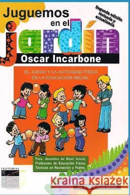 Juguemos en el jard?n: El juego y la actividad f?sica en la educaci?n inicial Oscar Incarbone 9789505312207 Editorial Stadium - książka