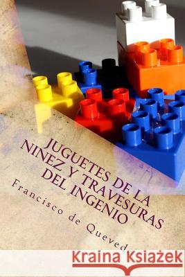 Juguetes de la ninez y Travesuras del Ingenio de Quevedo, Francisco 9781973854623 Createspace Independent Publishing Platform - książka