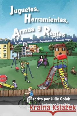 Juguetes, Herramientas, Armas y Reglas: Un Libro para Niños Sobre la Seguridad con las Armas de Fuego Batra, Nancy 9780999645611 Julie Golob - książka