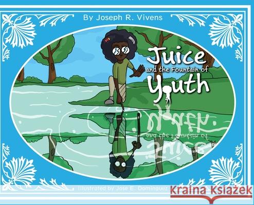 Juice and The Fountain of Youth Joseph R. Vivens Jose E. Dominguez Lewis W. Edwards 9780998967622 Vivens Media Group - książka