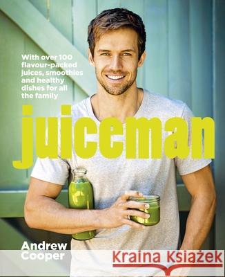 Juiceman: Over 100 healthy juice and smoothie recipes for all the family Andrew Cooper 9780718183059 Penguin Books Ltd - książka