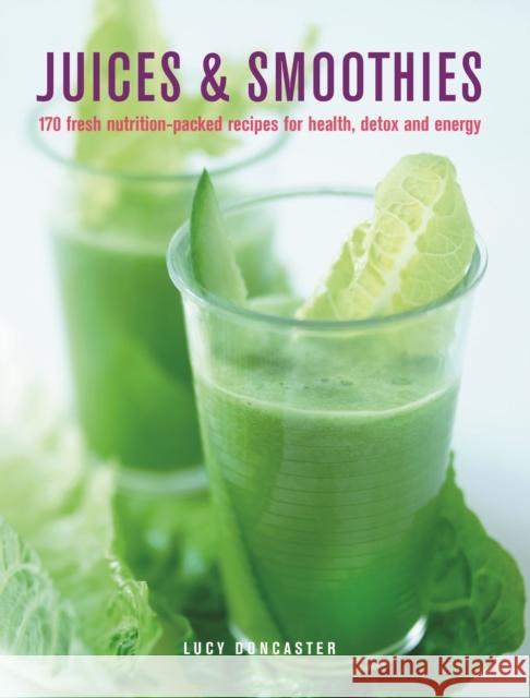 Juices & Smoothies: 150 nutrition-packed recipes for health, detox and energy Lucy Doncaster 9780754834700 Anness Publishing - książka