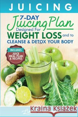 Juicing (5th Edition): The 7-Day Juicing Plan Designed for Weight Loss and to Cleanse & Detox Your Body (Includes Juice Meal Plan & Recipes) Linda Westwood 9781925997187 Venture Ink - książka