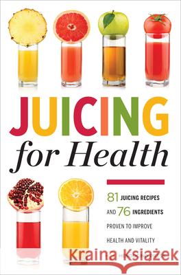 Juicing for Health: 81 Juicing Recipes and 76 Ingredients Proven to Improve Health and Vitality Mendocino Press 9781623153304 Mendocino Press - książka