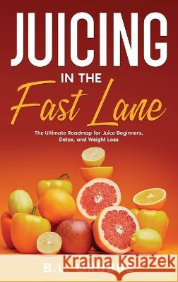 Juicing in the Fast Lane B L Grubbs   9798987597606 Beshara Grubbs - książka